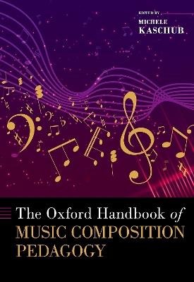 The Oxford Handbook of Music Composition Pedagogy - Michele Kaschub - cover