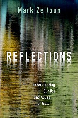 Reflections: Understanding Our Use and Abuse of Water - Mark Zeitoun - cover