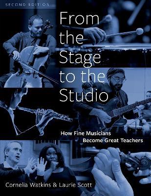 From the Stage to the Studio: How Fine Musicians Become Great Teachers - Cornelia Watkins,Laurie Scott - cover