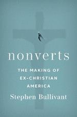 Nonverts: The Making of Ex-Christian America