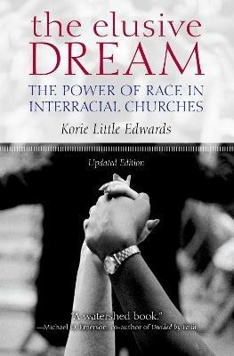 The Elusive Dream: The Power of Race in Interracial Churches - Korie Little Edwards - cover