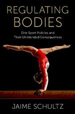 Regulating Bodies: Elite Sport Policies and Their Unintended Consequences