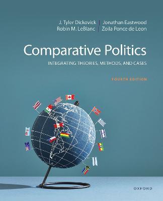 Comparative Politics: Integrating Theories, Methods, and Cases - J. Tyler Dickovick,Jonathan Eastwood,Robin M. LeBlanc - cover