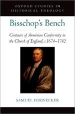Bisschop's Bench: Contours of Arminian Conformity in the Church of England, c.1674—1742