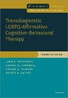 Transdiagnostic LGBTQ-Affirmative Cognitive-Behavioral Therapy: Therapist Guide - John E. Pachankis,Audrey Harkness,Skyler Jackson - cover