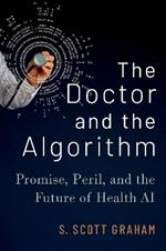 The Doctor and the Algorithm: Promise, Peril, and the Future of Health AI