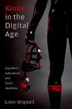 Kinky in the Digital Age: Gay Men's Subcultures and Social Identities