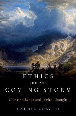 Ethics for the Coming Storm: Climate Change and Jewish Thought - Laurie Zoloth - cover