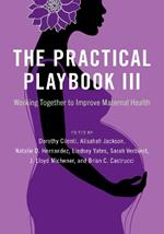 The Practical Playbook III: Working Together to Improve Maternal Health