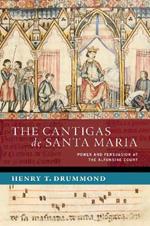 The Cantigas de Santa Maria: Power and Persuasion at the Alfonsine Court