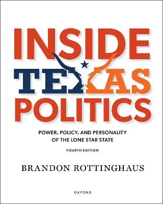 Inside Texas Politics: Power, Policy, and Personality in the Lone Star State - Brandon Rottinghaus - cover