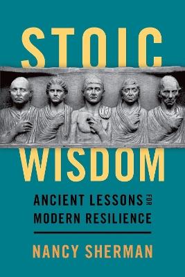 Stoic Wisdom: Ancient Lessons for Modern Resilience - Nancy Sherman - cover