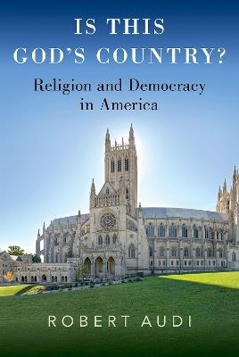 Is This God's Country?: Religion and Democracy in America - Robert Audi - cover