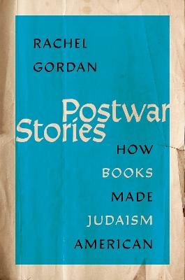 Postwar Stories: How Books Made Judaism American - Rachel Gordan - cover