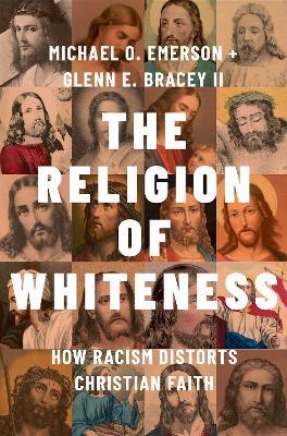 The Religion of Whiteness: How Racism Distorts Christian Faith - Michael O. Emerson,Glenn E. Bracey II - cover