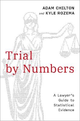 Trial by Numbers: A Lawyer's Guide to Statistical Evidence - Adam Chilton,Kyle Rozema - cover