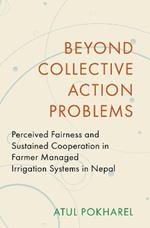Beyond Collective Action Problems: Perceived Fairness and Sustained Cooperation in Farmer Managed Irrigation Systems in Nepal