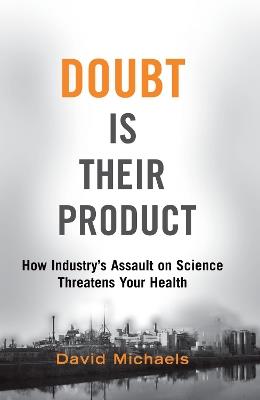 Doubt Is Their Product: How Industry's Assault on Science Threatens Your Health - David Michaels - cover