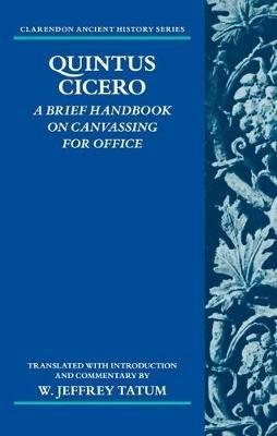Quintus Cicero: A Brief Handbook on Canvassing for Office (Commentariolum Petitionis) - W. Jeffrey Tatum - cover