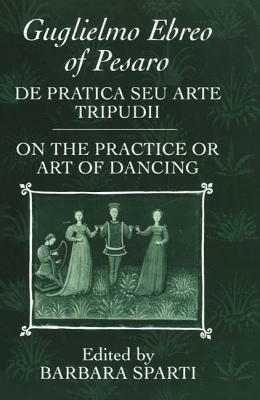 De pratica seu arte tripudii: `On the Practice or Art of Dancing' - Guglielmo Ebreo of Pesaro - cover