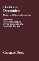 Doubt and Dogmatism: Studies in Hellenistic Epistemology