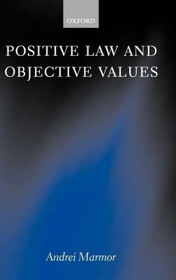 Positive Law and Objective Values - Andrei Marmor - cover