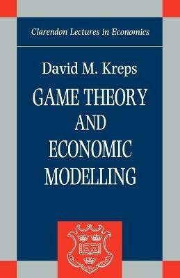 Game Theory and Economic Modelling - David M. Kreps - cover