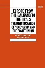 Europe from the Balkans to the Urals: The Disintegration of Yugoslavia and the Soviet Union