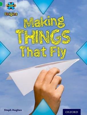 Project X Origins: Green Book Band, Oxford Level 5: Flight: Making Things That Fly - Steph Hughes - cover