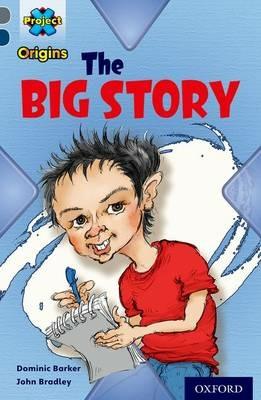 Project X Origins: Grey Book Band, Oxford Level 14: In the News: The Big Story - Dominic Barker - cover