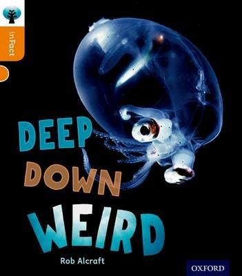 Oxford Reading Tree inFact: Level 6: Deep Down Weird - Rob Alcraft - cover