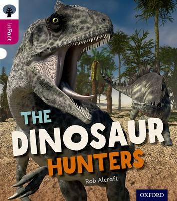 Oxford Reading Tree inFact: Level 10: The Dinosaur Hunters - Rob Alcraft - cover
