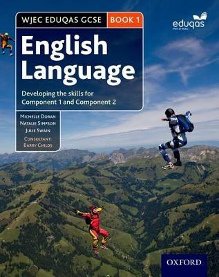 WJEC Eduqas GCSE English Language: Student Book 1: Developing the skills for Component 1 and Component 2 - Michelle Doran,Natalie Simpson,Julie Swain - cover