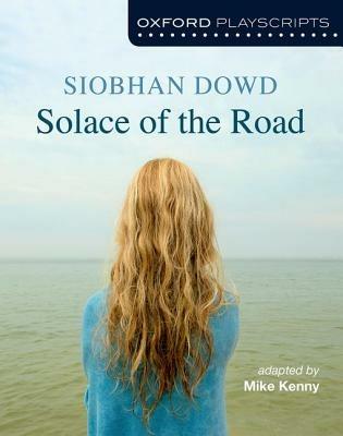 Oxford Playscripts: Solace of the Road - Mike Kenny,Siobhan Dowd - cover