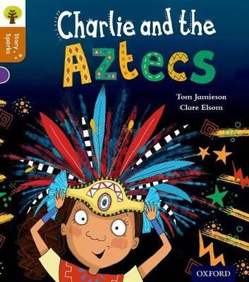 Oxford Reading Tree Story Sparks: Oxford Level 8: Charlie and the Aztecs - Tom Jamieson - cover