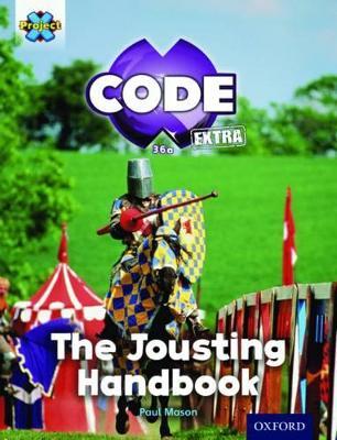 Project X CODE Extra: Turquoise Book Band, Oxford Level 7: Castle Kingdom: The Jousting Handbook - Paul Mason - cover