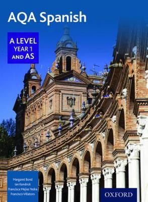 AQA Spanish A Level Year 1 and AS Student Book - Margaret Bond,Ian Kendrick,Francisca Mejías Yedra - cover