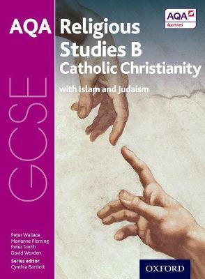 GCSE Religious Studies for AQA B: Catholic Christianity with Islam and Judaism - Peter Wallace,Marianne Fleming,Peter Smith - cover