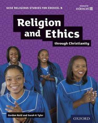 GCSE Religious Studies for Edexcel B: Religion and Ethics through Christianity - Gordon Reid,Sarah Tyler - cover