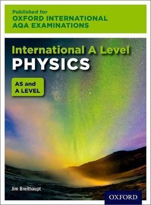 Oxford International AQA Examinations: International A Level Physics - Jim Breithaupt - cover