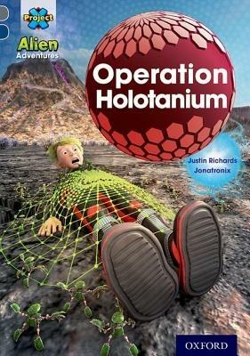 Project X Alien Adventures: Grey Book Band, Oxford Level 14: Operation Holotanium - Justin Richards - cover