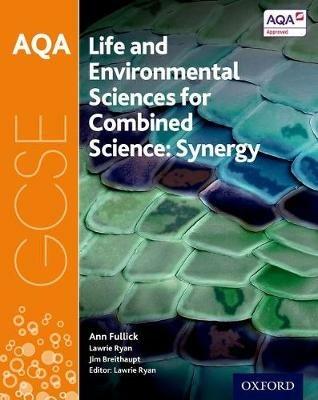 AQA GCSE Combined Science (Synergy): Life and Environmental Sciences Student Book - Ann Fullick,Jim Breithaupt,Lawrie Ryan - cover