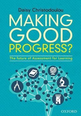 Making Good Progress?: The future of Assessment for Learning - Daisy Christodoulou - cover