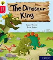 Oxford Reading Tree Story Sparks: Oxford Level 4: The Dinosaur King - Isabel Thomas - cover