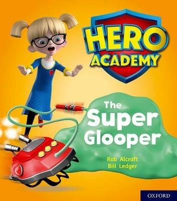 Hero Academy: Oxford Level 5, Green Book Band: The Super Glooper - Rob Alcraft - cover