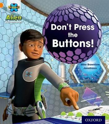 Project X: Alien Adventures: Orange: Don't Press the Buttons! - Mike Brownlow - cover