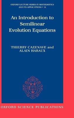 An Introduction to Semilinear Evolution Equations - Thierry Cazenave,Alain Haraux - cover