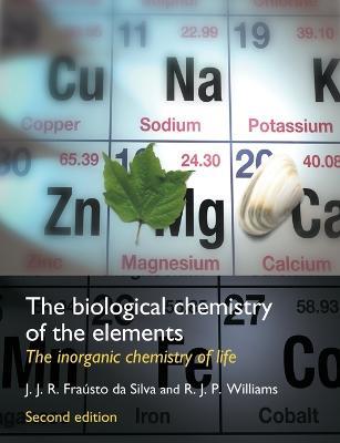 The Biological Chemistry of the Elements: The Inorganic Chemistry of Life - J. J. R. Frausto da Silva,R. J. P. Williams - cover