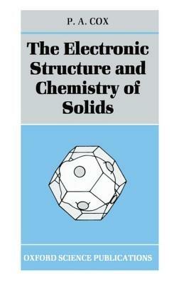 The Electronic Structure and Chemistry of Solids - P. A. Cox - cover