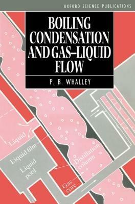 Boiling, Condensation, and Gas-Liquid Flow - P. B. Whalley - cover